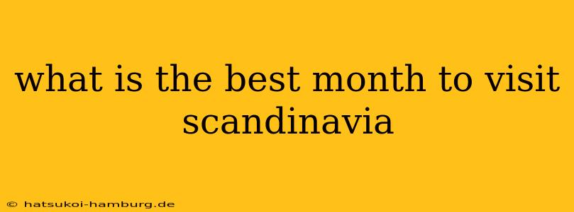 what is the best month to visit scandinavia