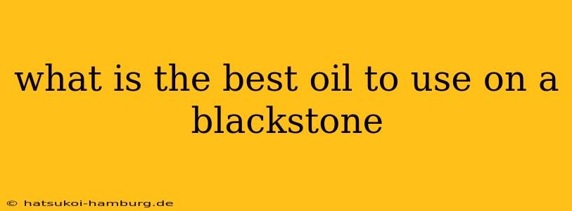 what is the best oil to use on a blackstone