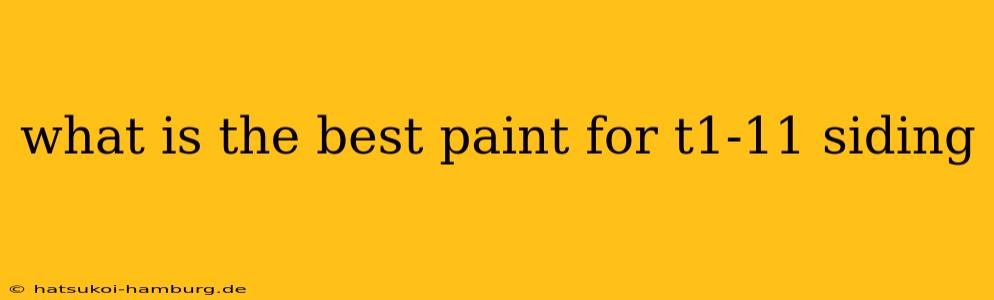 what is the best paint for t1-11 siding
