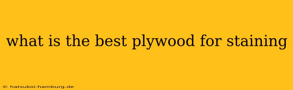 what is the best plywood for staining