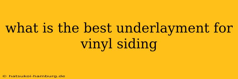 what is the best underlayment for vinyl siding