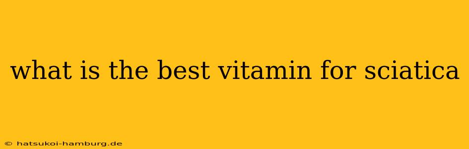 what is the best vitamin for sciatica