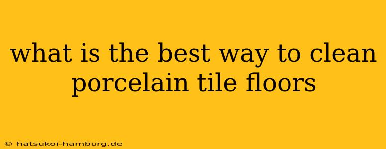 what is the best way to clean porcelain tile floors
