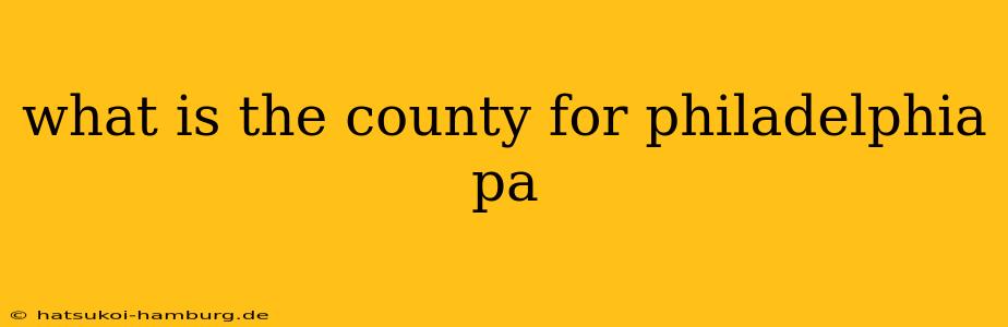 what is the county for philadelphia pa
