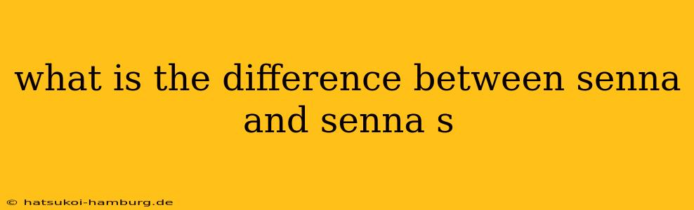 what is the difference between senna and senna s