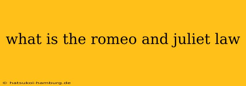 what is the romeo and juliet law