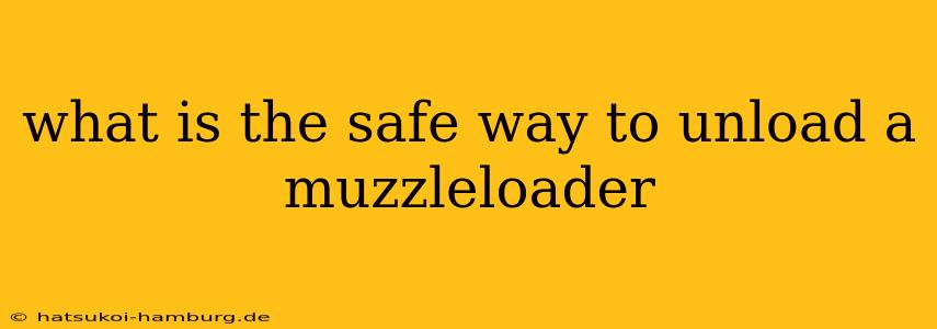 what is the safe way to unload a muzzleloader