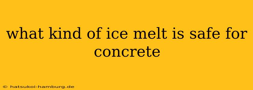 what kind of ice melt is safe for concrete