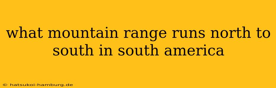 what mountain range runs north to south in south america