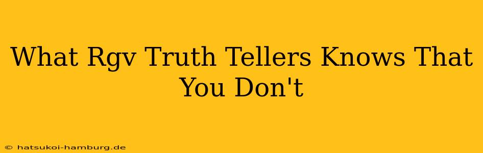 What Rgv Truth Tellers Knows That You Don't