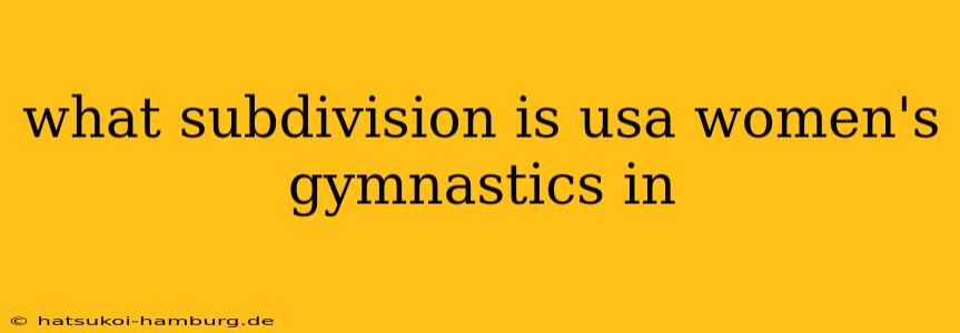 what subdivision is usa women's gymnastics in