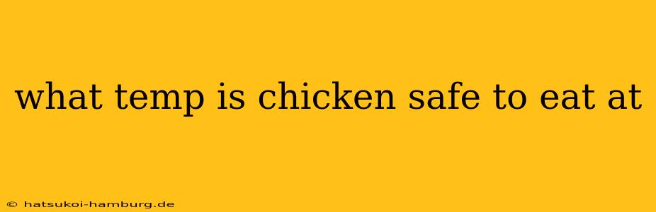 what temp is chicken safe to eat at