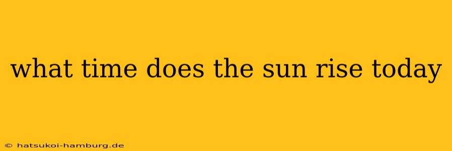 what time does the sun rise today