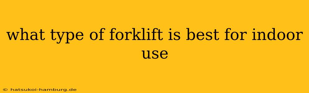 what type of forklift is best for indoor use