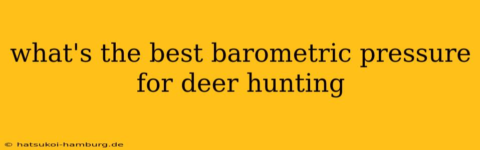 what's the best barometric pressure for deer hunting