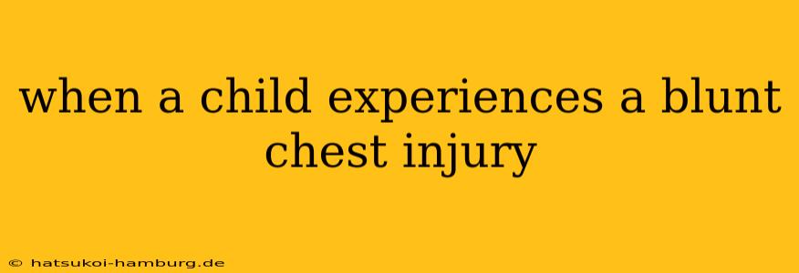 when a child experiences a blunt chest injury