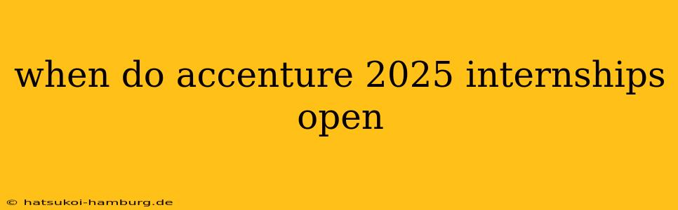 when do accenture 2025 internships open