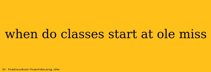 when do classes start at ole miss