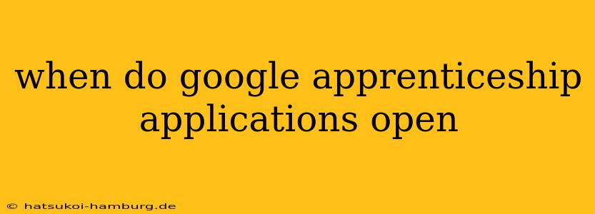 when do google apprenticeship applications open