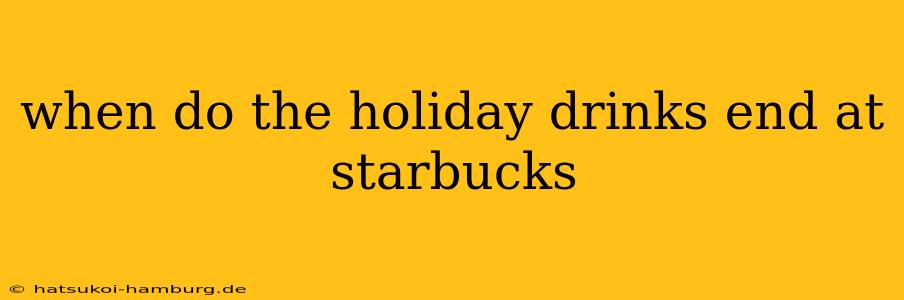 when do the holiday drinks end at starbucks