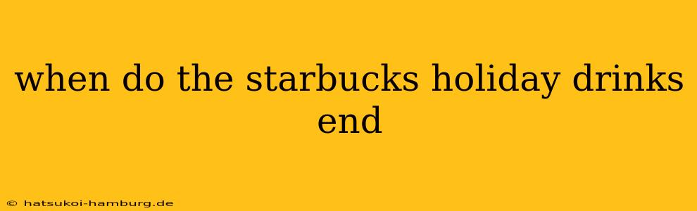when do the starbucks holiday drinks end