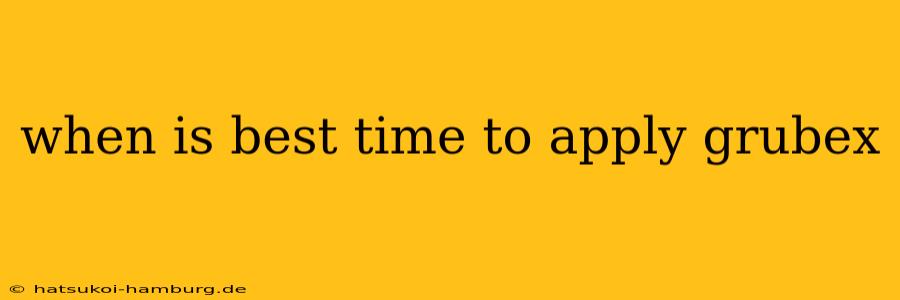when is best time to apply grubex