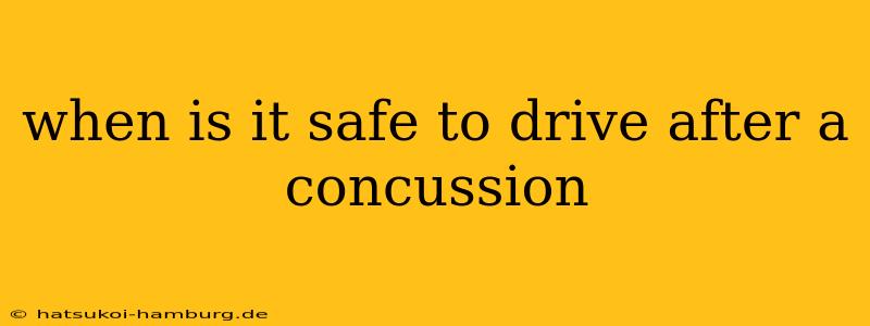 when is it safe to drive after a concussion