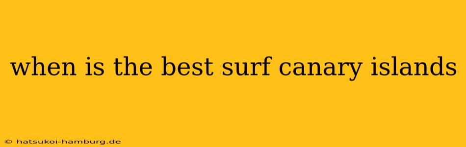 when is the best surf canary islands