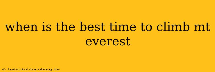 when is the best time to climb mt everest