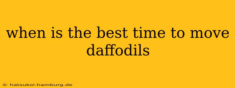 when is the best time to move daffodils