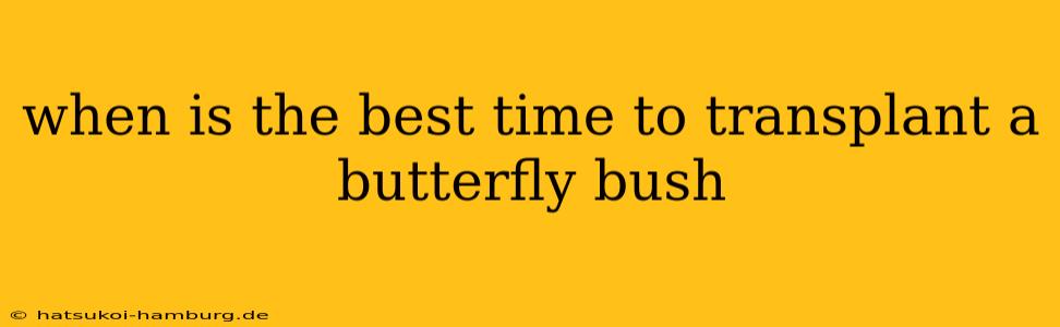when is the best time to transplant a butterfly bush