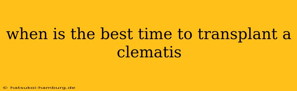 when is the best time to transplant a clematis