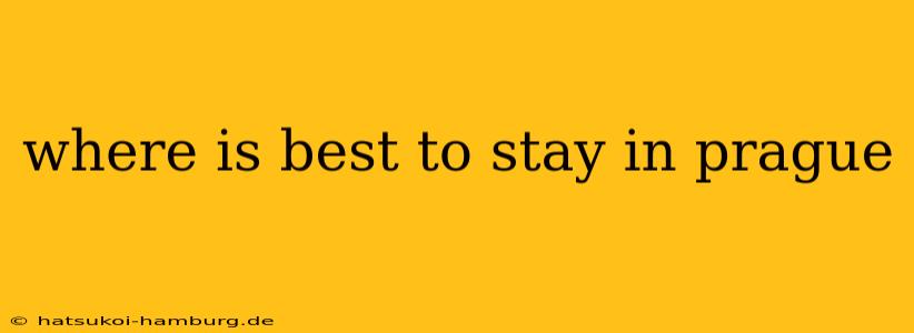 where is best to stay in prague