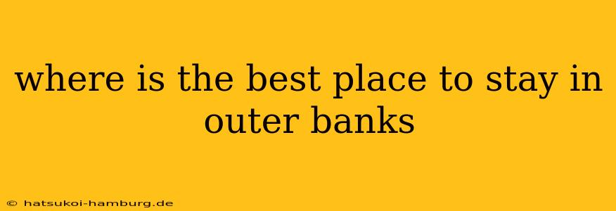 where is the best place to stay in outer banks