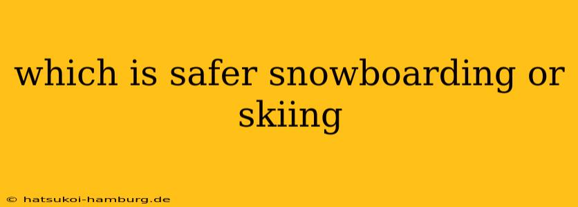 which is safer snowboarding or skiing