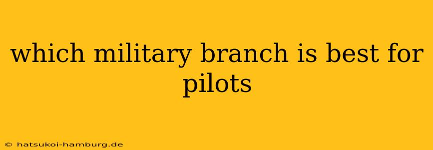 which military branch is best for pilots