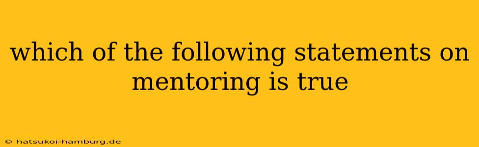 which of the following statements on mentoring is true