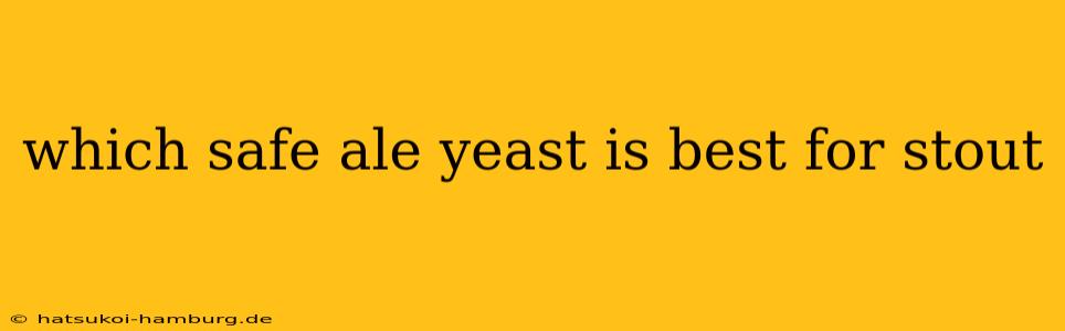 which safe ale yeast is best for stout