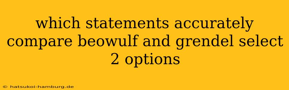 which statements accurately compare beowulf and grendel select 2 options