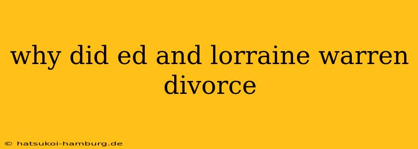 why did ed and lorraine warren divorce