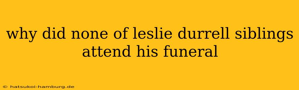 why did none of leslie durrell siblings attend his funeral