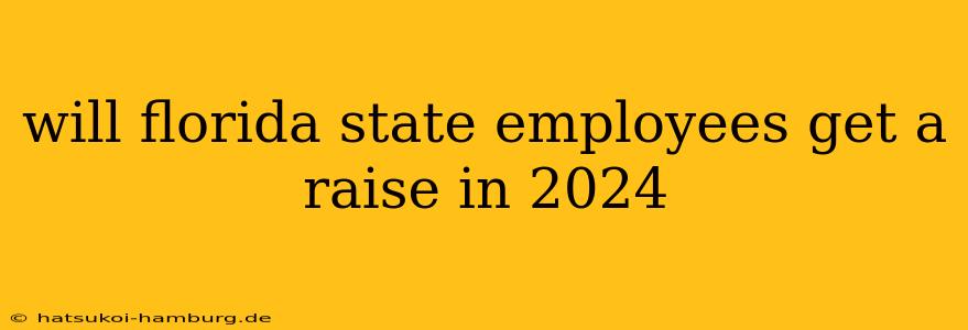 will florida state employees get a raise in 2024