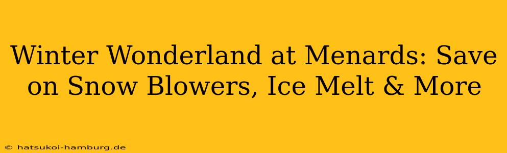 Winter Wonderland at Menards: Save on Snow Blowers, Ice Melt & More