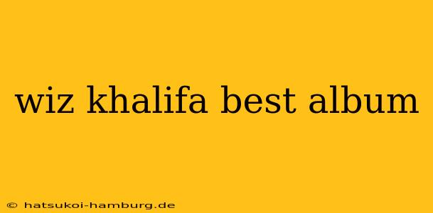 wiz khalifa best album