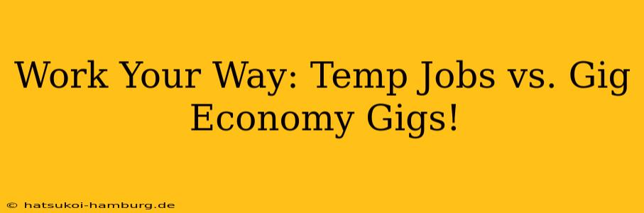 Work Your Way: Temp Jobs vs. Gig Economy Gigs!