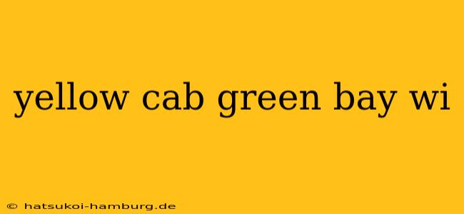 yellow cab green bay wi