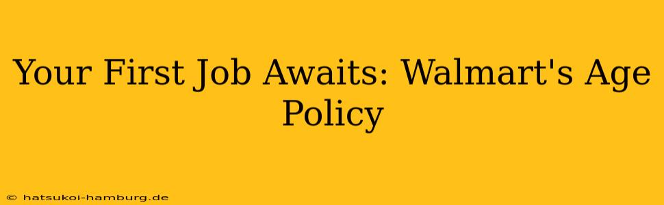 Your First Job Awaits: Walmart's Age Policy