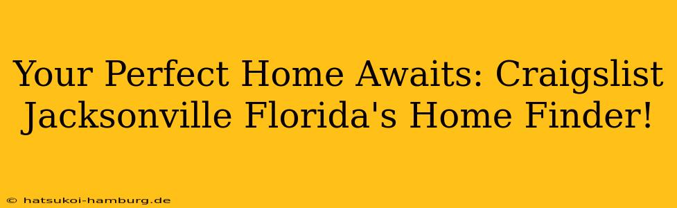 Your Perfect Home Awaits: Craigslist Jacksonville Florida's Home Finder!