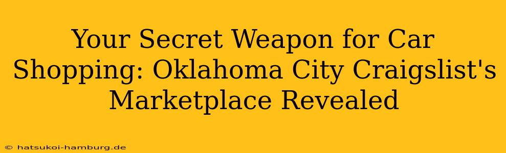 Your Secret Weapon for Car Shopping: Oklahoma City Craigslist's Marketplace Revealed